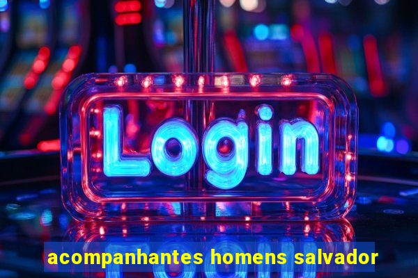 acompanhantes homens salvador